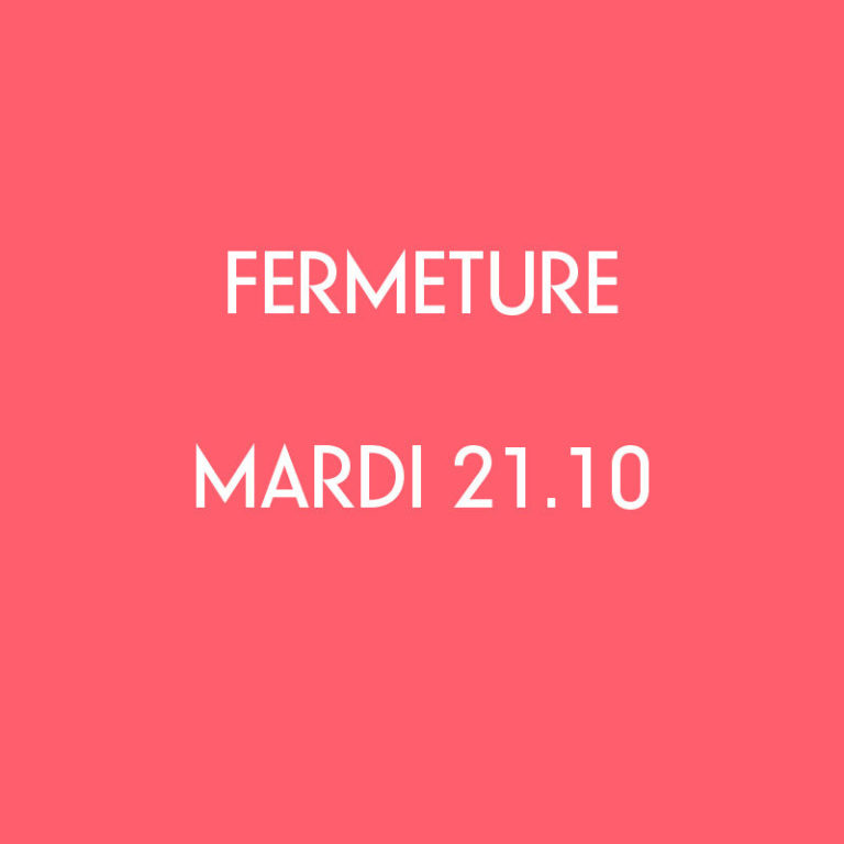 Fermeture mardi 21