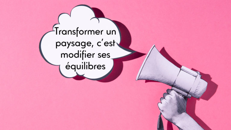 Conférence Transformer un paysage c'est modifier ses équilibres